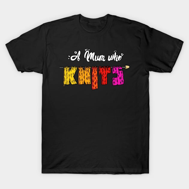 Womens A Mum Who Knits Funny Knitters and Crocheters T-Shirt by Kev Brett Designs